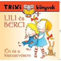 Lili és Berci - Én és a kistestvérem - Trixi könyvek
