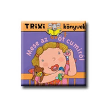 Trixi könyvek - Mese az öt cumiról
