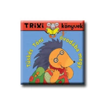 Tüskés Tóni óvodába megy - Trixi könyvek