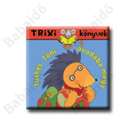 Tüskés Tóni óvodába megy - Trixi könyvek